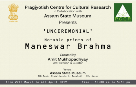 A curatorial exhibition ‘Unceremonial : Notable Prints of Maneswar Brahma’ curated by Amit Mukhopadhyay held in collaboration of Assam State Museum