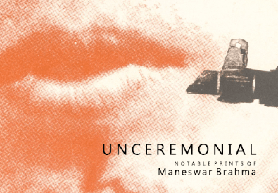 Unceremonial Notable Prints of Maneshwar Brahma